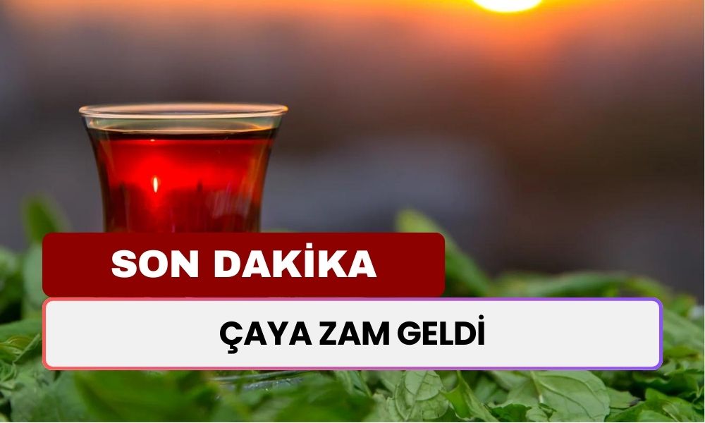 Doya Doya Çay Bile İçemeyeceğiz! Çaya Zam Geldi