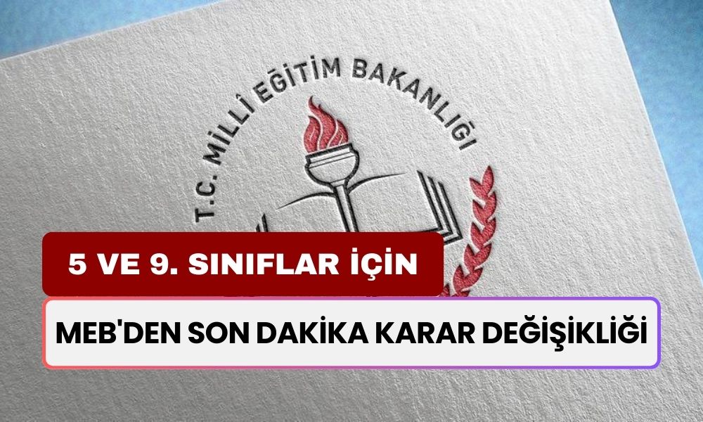 MEB'den Son Dakika Karar Değişikliği! 5 ve 9. Sınıflar İçin Yeni Yayınlandı! Velilerin Dikkatine