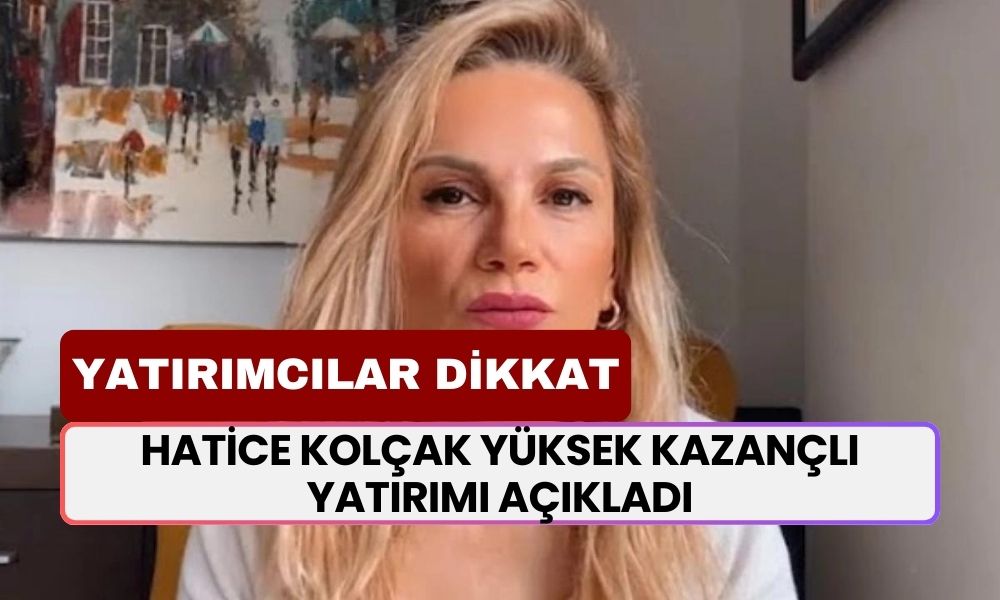 Parasını Ona Yatıran Rekor Kazanç Elde Eder! Hatice Kolçak, Kazanmak İsteyenlere Açıkladı