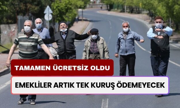 SSK, Bağ-Kur, 4A, 4B ve 4C’li Emekliler Artık Tek Kuruş Ödemeyecek! Çünkü Tamamen Ücretsiz Oldu!