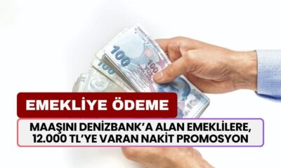 Maaşını DenizBank’a alan emeklilere, 12.000 TL’ye varan nakit promosyon verilecek!