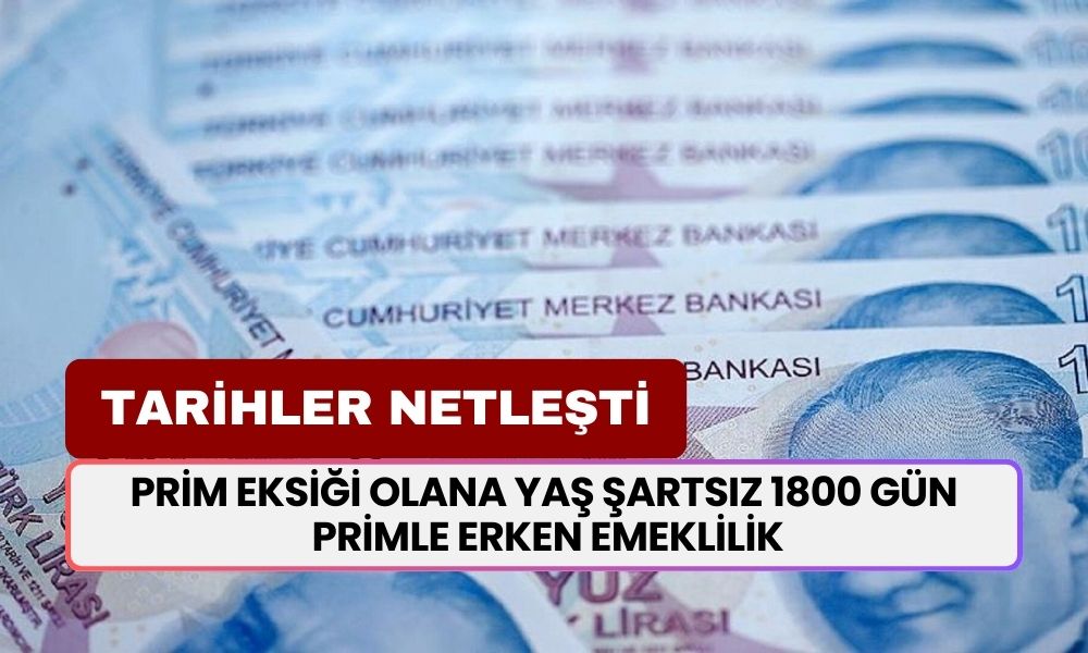 Prim Eksiği Olana Yaş Şartsız 1800 Gün Primle Erken Emeklilik Müjdesi Geldi