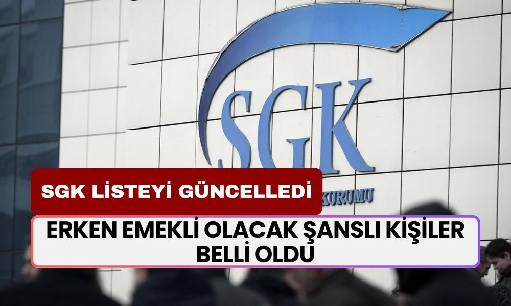 SGK Listeyi Güncelledi! Erken Emekli Olacak Şanslı Kişiler Belli Oldu