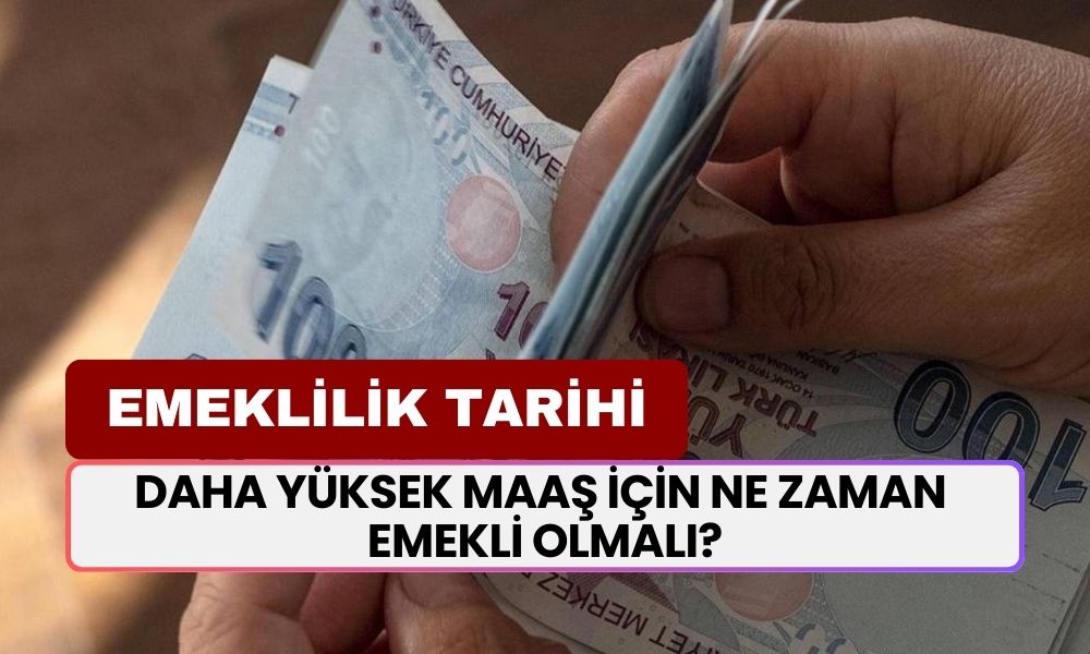 Yüksek Emekli Maaşı Almak İçin Ne Zaman Emekli Olmalısınız? Net Tarih Açıklandı