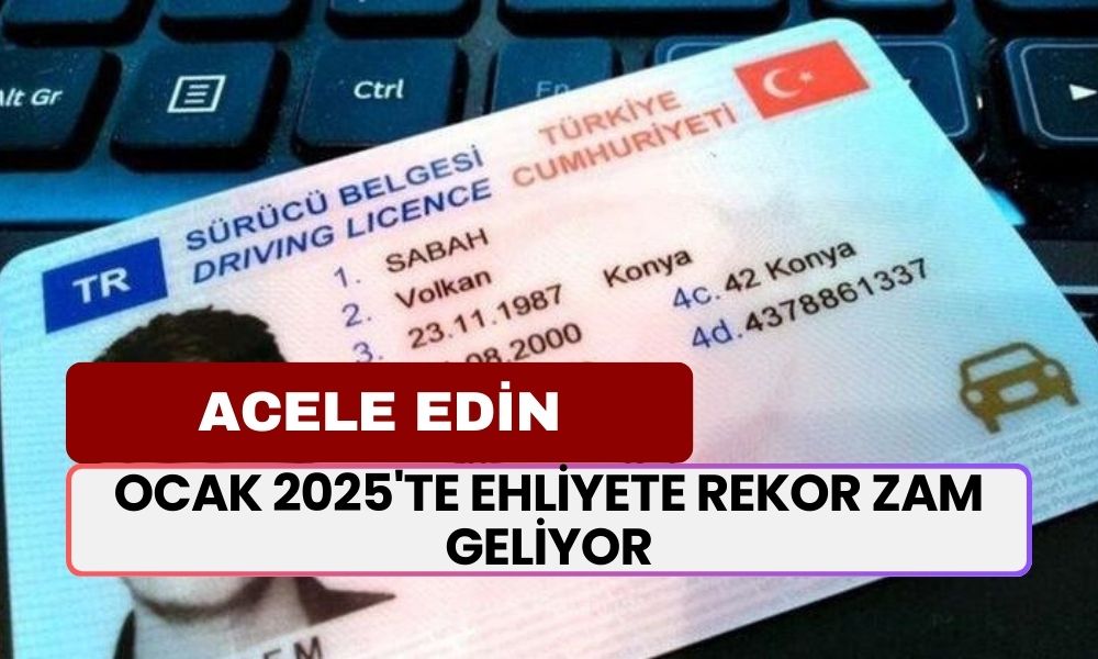 Ehliyet Almak İçin Hiç Zaman Kaybetmeyin! Ocak 2025'te Ehliyete REKOR ZAM Geliyor