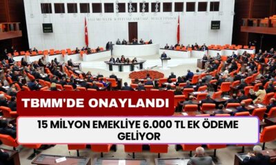 TBMM'DE ONAYLANDI! 15 Milyon Emekliye 6.000 TL Ek Ödeme Geliyor