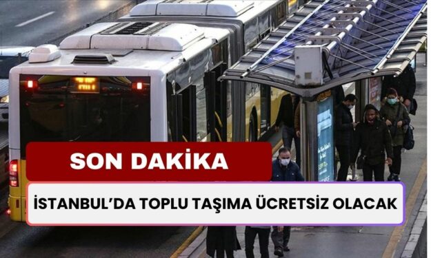 İstanbul'da Ücretsiz Toplu Ulaşım Başlıyor