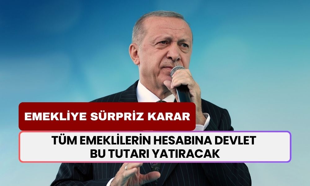 Emekliye Büyük Sürpriz: Tüm Emeklilerin Hesabına Devlet Bu Tutarı Yatıracak