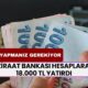 Ziraat Bankası hesaplara 18.000 TL yatırdı! Hesabınızı kontrol edin