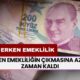 Erken emeklilik için az bir zaman kaldı! Yeni sistemle 3 yıl erken emeklik geliyor