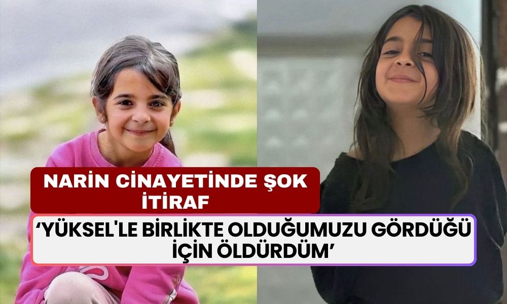 Narin Güran Cinayetinde Kan Donduran İtiraf! 'Yüksel'le Birlikte Olduğumuzu Gördüğü İçin Öldürdüm'