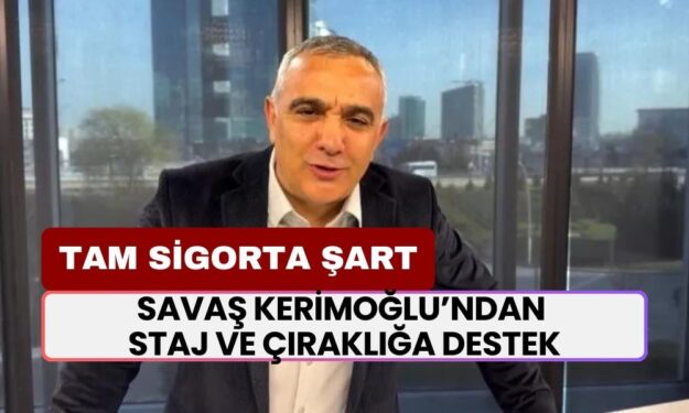 Savaş Kerimoğlu’ndan Staj ve Çıraklık Mağdurlarına Destek: “Tam Sigorta Şart!”