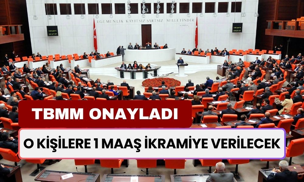 TBMM Mührü Bastı! O Kişilere 1 Maaş İkramiye