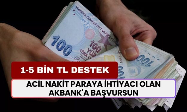 Acil nakit paraya ihtiyacı olan Akbank'a başvursun! 1-5 bin TL arası hesaplara yatacak