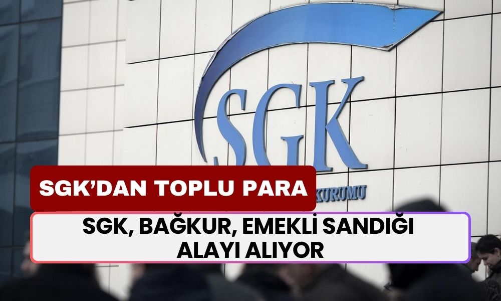 SGK Toplu Para Yatırıyor! SGK, Bağkur, Emekli Sandığı Alayı Alıyor! Emekliye Hayırlı Olsun