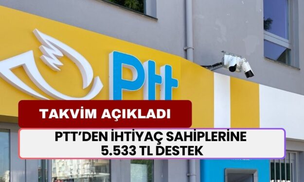 PTT’den İhtiyaç Sahiplerine 5.533 TL Destek! Yardım Şartları ve Ödeme Takvimi Açıklandı