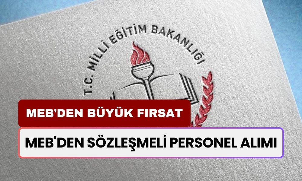 MEB'den Büyük Fırsat: Sözleşmeli Personel Alımı Başlıyor! Şartlar ve Detaylar Burada!