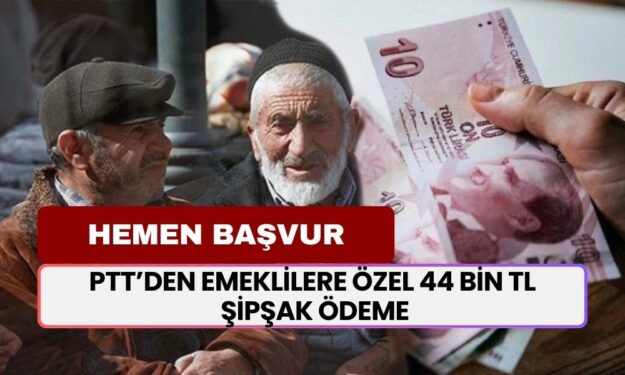 PTT’den Emeklilere Özel 44 Bin TL Şipşak Ödeme! Hemen Başvur, Anında Çek!