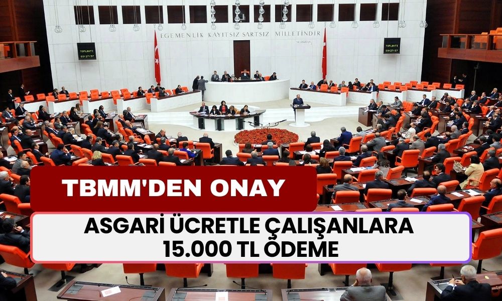 TBMM'DEN ONAY: Asgari Ücretle Çalışanlara 15.000 TL Ödeme, 3 Bankadan Verilecek