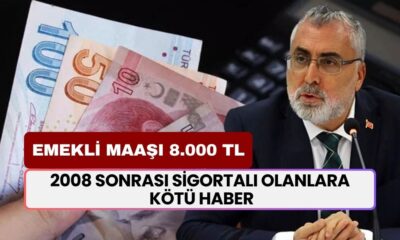 2008 Sonrası Sigortalı Olanlara Kötü Haber! Maaşlar 8000 TL’ye Düşüyor