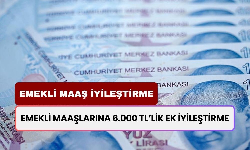 SON DAKİKA! Emekli Maaşlarında Yeni Dönem Başladı! 6000 TL Ek İyileştirme Müjdesi Geldi