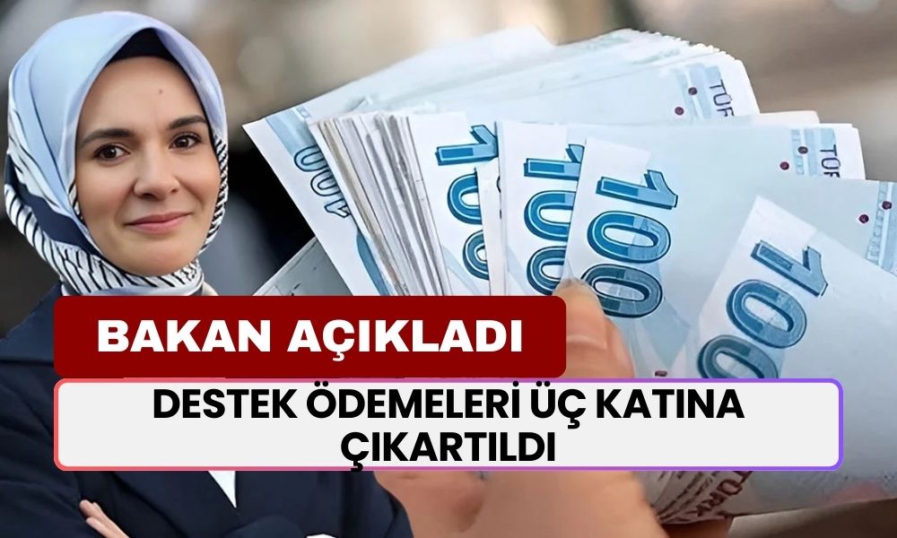 Aile Bakanı Açıkladı: Destek Ödemeleri Üç Katına Çıkartıldı