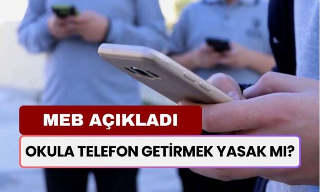 MEB açıkladı! Okula Telefon Getirmek Yasak Mı? 2024-2025 İlkokul, ortaokul, lise öğrencilerinin telefon kullanması yasak mı?