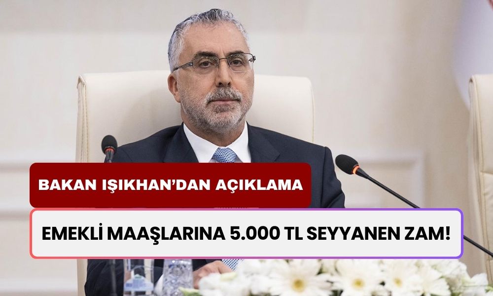 Emekli Maaşlarına 5.000 TL Seyyanen Zam! Bakan Işıkhan Açıkladı