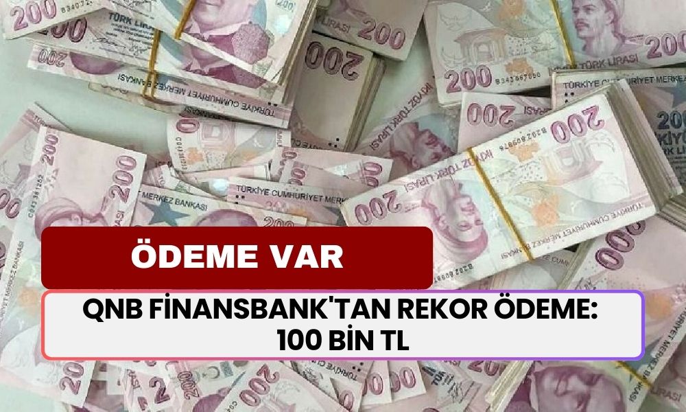 QNB Finansbank'tan TÜM VATANDAŞLARA Ödeme Var! Gelir Belgesine Gerek Kalmadan 100.000 TL Veriyor