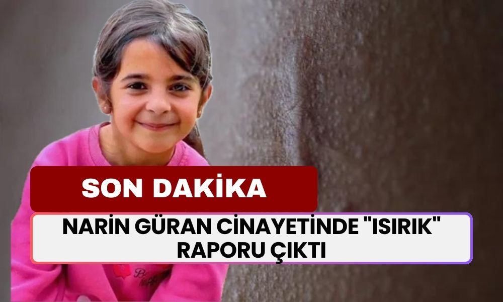 SON DAKİKA... Narin Güran Cinayetinde "Isırık" Raporu Çıktı