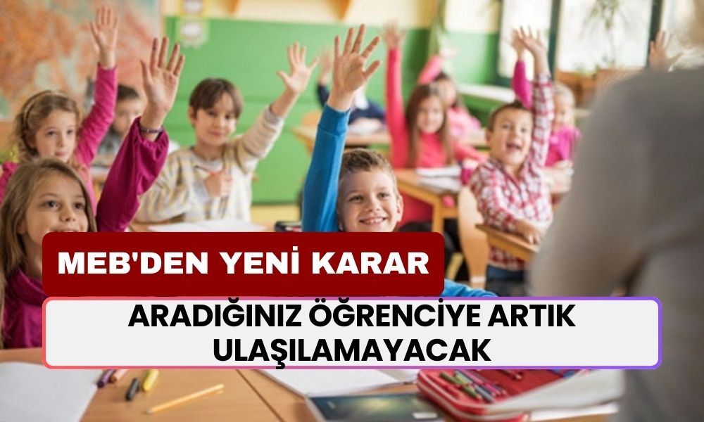 MEB'den Yeni Karar! Aradığınız Öğrenciye Artık Ulaşılamayacak