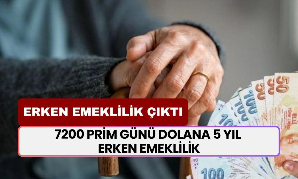 Erken Emeklilik Fırsatı Müjdelendi! 7200 Prim Günü Dolana 5 Yıl Erken Emeklilik! Yeni Düzenleme Belli Oldu