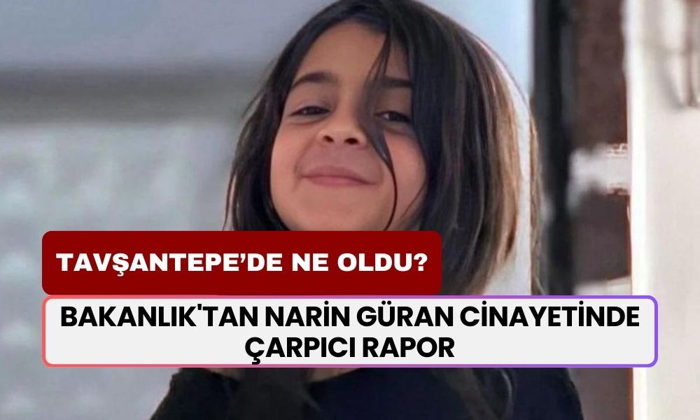 Bakanlık'tan Narin Güran Cinayetinde Çarpıcı Rapor! Tavşantepe'de Olanlar Kan Dondurucu