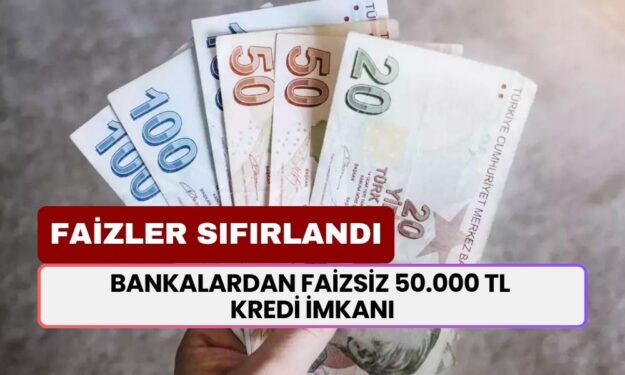 Bankalar Faizleri Sıfırladı! 50.000 TL'ye Kadar Faizsiz Kredi Fırsatı