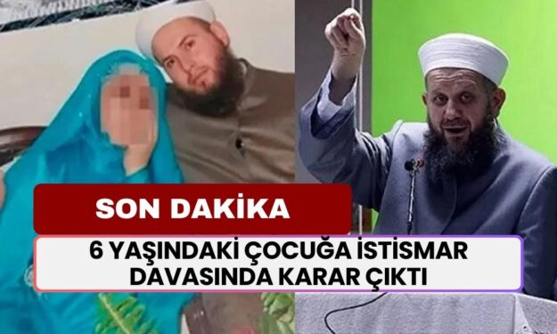 SON DAKİKA... 6 Yaşındaki Çocuğa İstismar Davasında Karar Çıktı