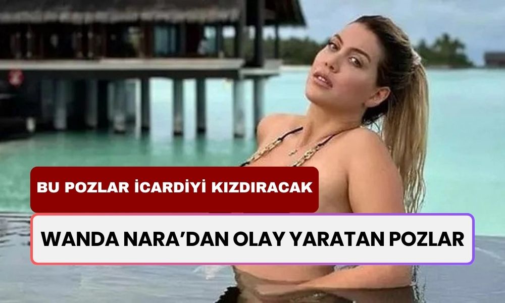 İcardi’den ayrılan Wanda Nara’dan olay yaratan pozlar