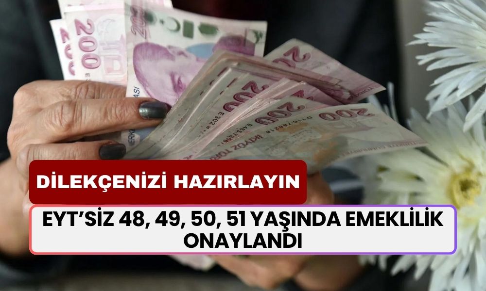 EYT’siz 48, 49, 50, 51 yaşında emeklilik onaylandı! Dilekçenizi hazırlayın