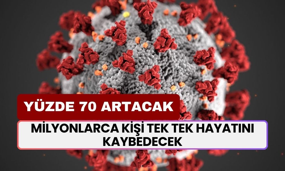 Bilim İnsanlarından Kritik Uyarı: Milyonlarca Kişi Tek Tek Hayatını Kaybedecek, Vaka Sayıları Patlayacak