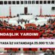 Torba Yasa İle Vatandaş Yaşadı! Herkese 25.000 TL’lik Nakit Destek