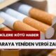 ZAM HABERİ: Sigara ve Alkole Yeniden Vergi Zammı!