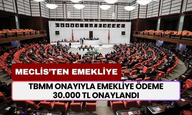 TBMM Onayıyla Emekliye Ödeme... Yarından Sonra Tüm Emeklilere 30.000 TL Ek Ödemeye Kavuşacak