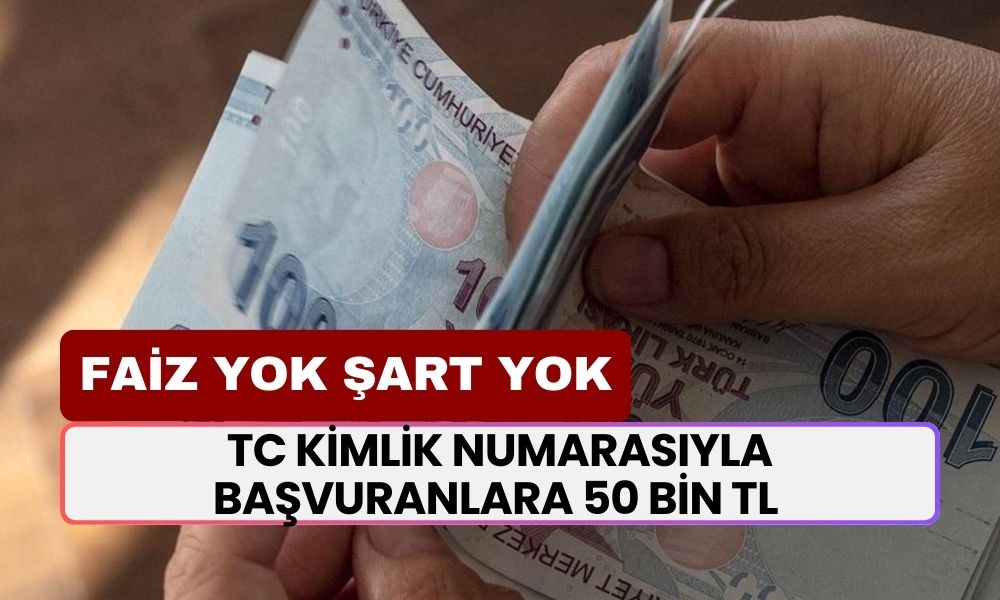 FAİZ YOK ŞART YOK! 1 Ekim’den İtibaren TC Kimlik Numarasıyla Başvuranlara 50 Bin TL Yatacak