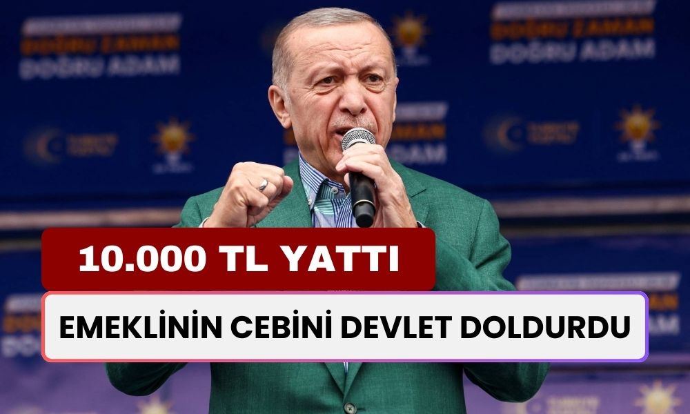 15 Milyon Emeklinin Cebini Kamu Dolduracak! 10.000 TL Hesaplara Yattı