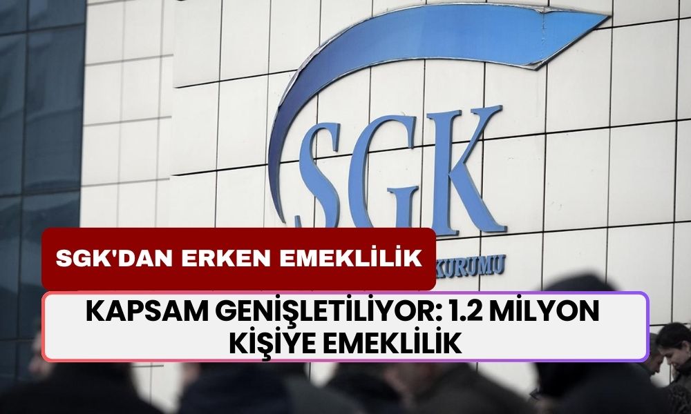 SGK'dan Erken Emeklilik Hamlesi! Kapsam Genişletiliyor: 1.2 Milyon Kişiye Emeklilik Müjdesi