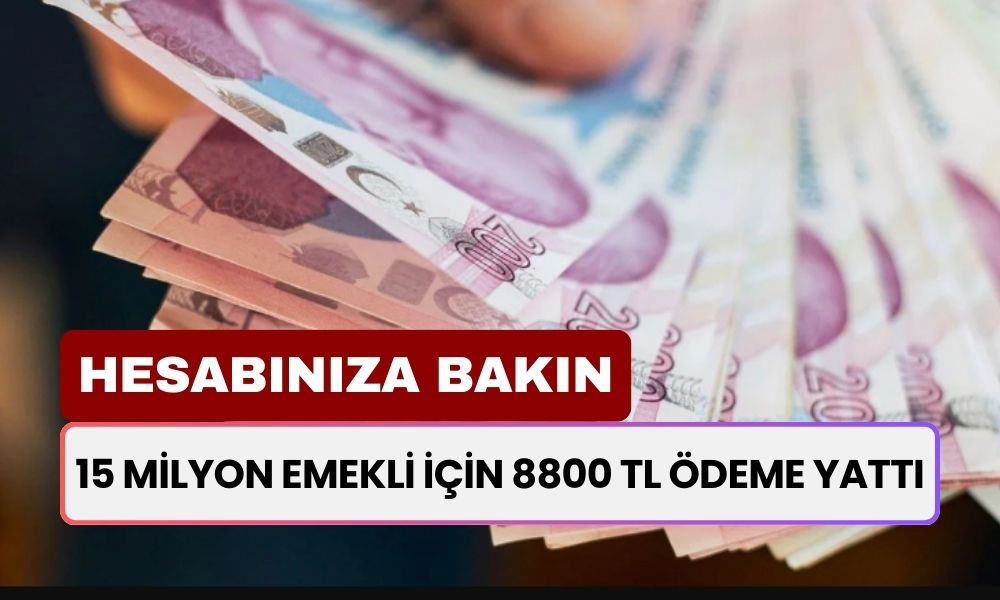 15 Milyon Emekli İçin 8800 TL Ödeme Yapıldı! Maaş Kartınız İle Hemen Alabilirsiniz