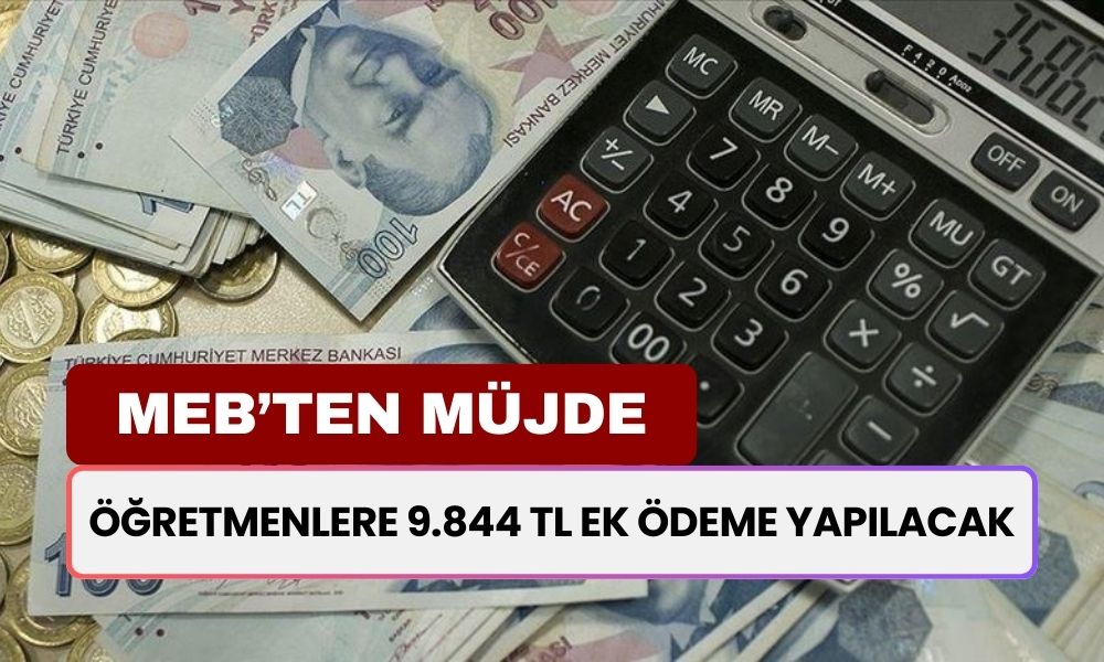 MEB'den Öğretmenlere Büyük Müjde! 9.844 TL Ek Ödeme Yapılacak