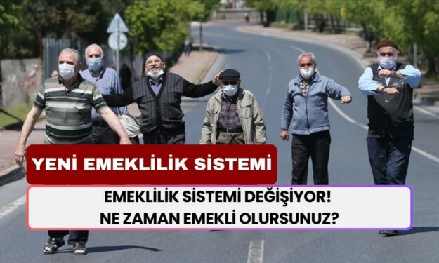 Emeklilik Sistemi Baştan Aşağı Yenileniyor! Erken Emeklilik Gelecek Mi? Ne Zaman Emekli Olurum?