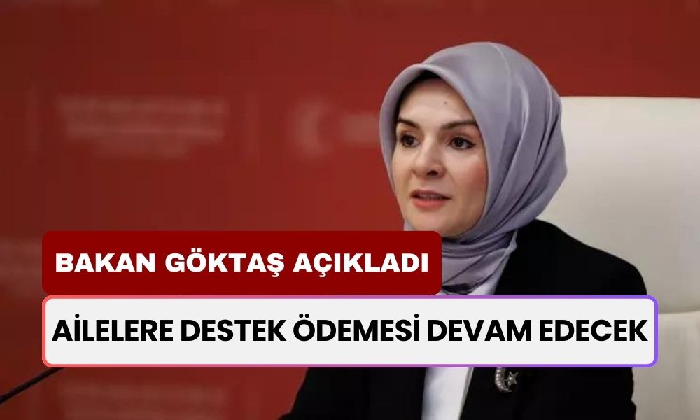 Bakan Göktaş Açıkladı! Ailelere Destek Ödemesi Verilecek!