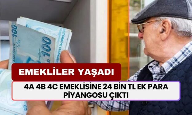 4A 4B 4C emeklisine talih kuşu kondu! 24 bin TL ek para piyangosu çıktı