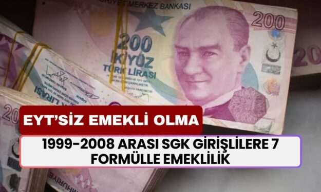 EYT’siz emekli olma müjdesi: 1999-2008 arası SGK girişlilere 7 formülle 3600, 4500 ve 5400 prim günüyle emekli olma fırsatı! Bunları uygulayın emekliliğin tadını çıkarın